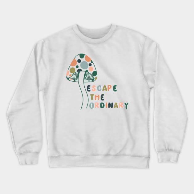 Escape the Ordinary Crewneck Sweatshirt by goodnessgracedesign